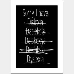 Sorry I have dyslexia Posters and Art